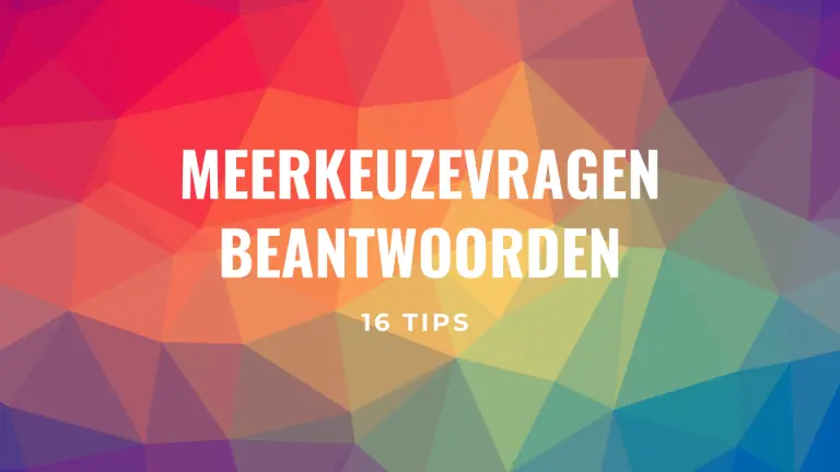 Meerkeuzevragen beantwoorden: 16 tips