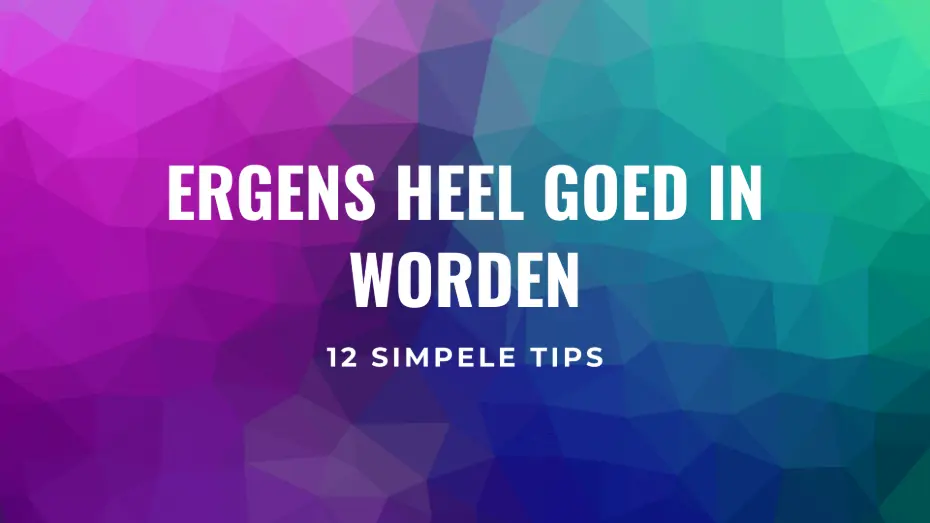 Ergens heel goed in worden: 12 tips