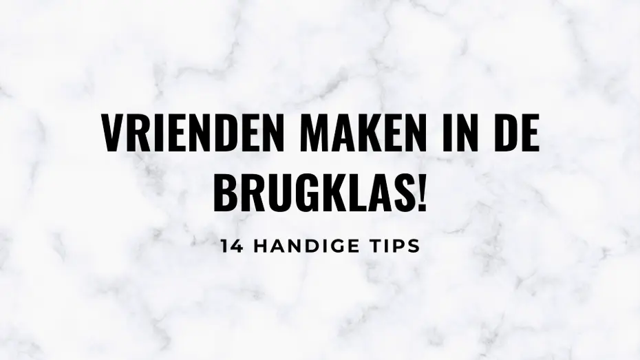 Vrienden maken in de brugklas / middelbare school: 14 tips