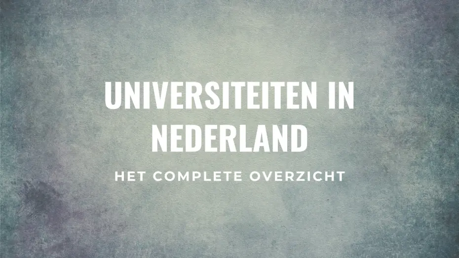 Universiteiten in Nederland: het complete overzicht