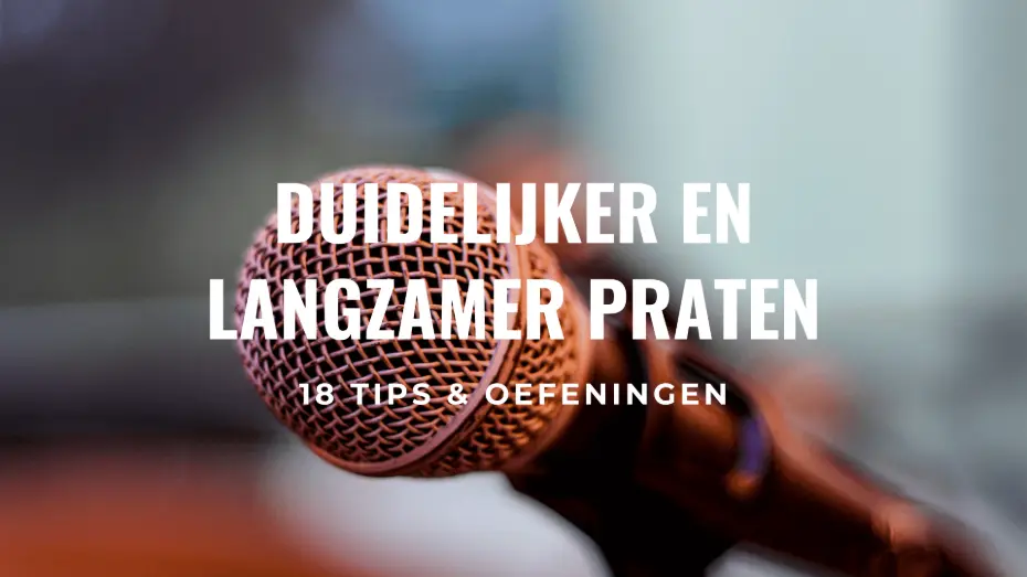 Duidelijker en langzamer praten: 18 tips en oefeningen