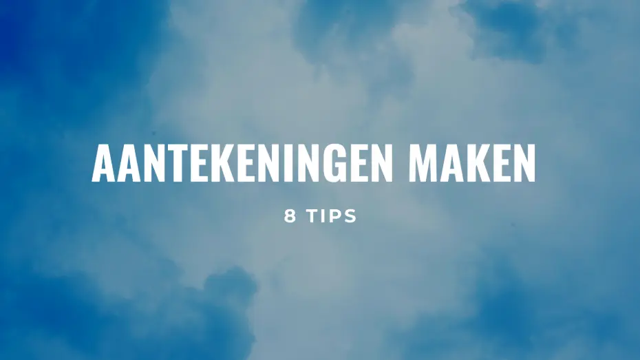 Aantekeningen maken op school: 8 tips