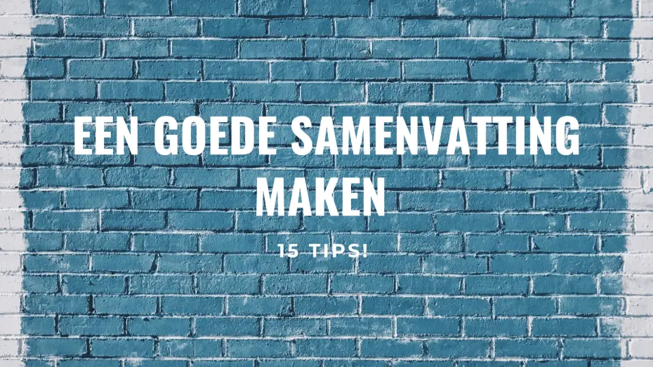 Een goede samenvatting maken: 15 tips