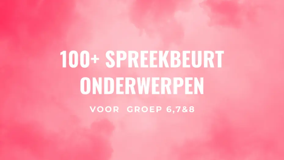 100+ spreekbeurt onderwerpen voor groep 6, groep 7 en groep 8