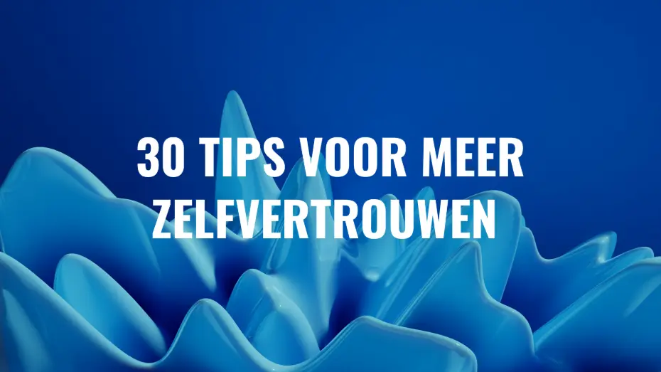 30 tips voor meer zelfvertrouwen