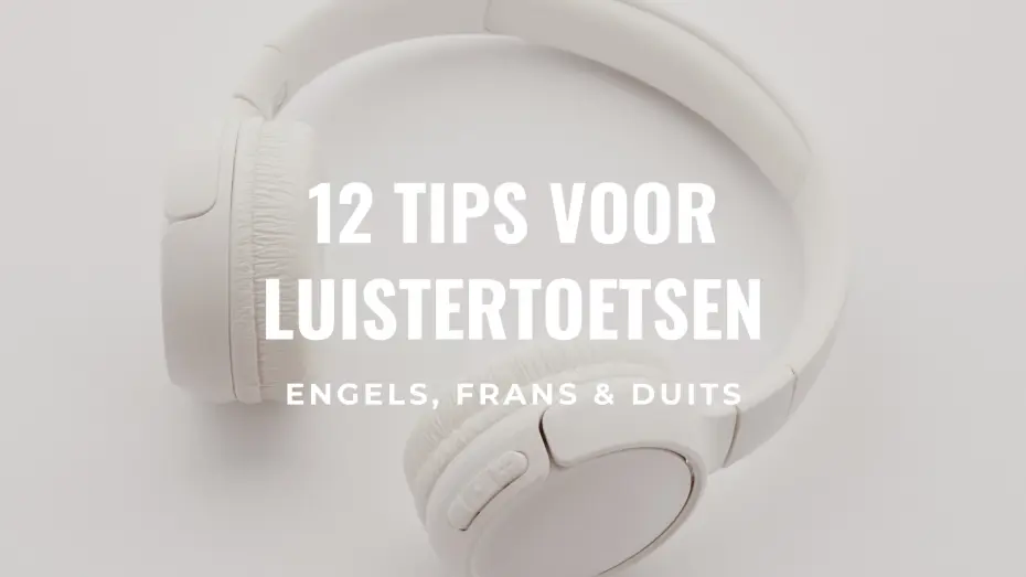 12 tips voor luistertoetsen Engels, Frans en Duits