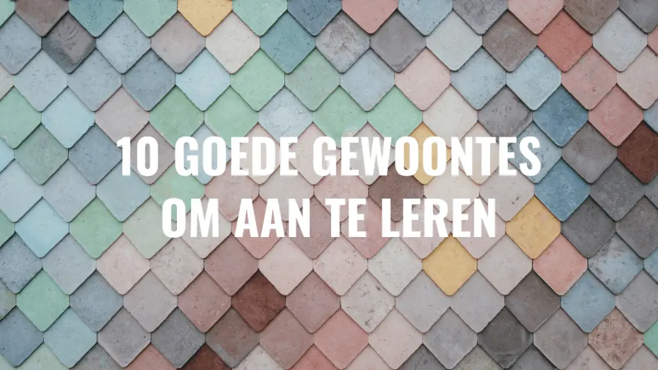 10 goede gewoontes om aan te leren