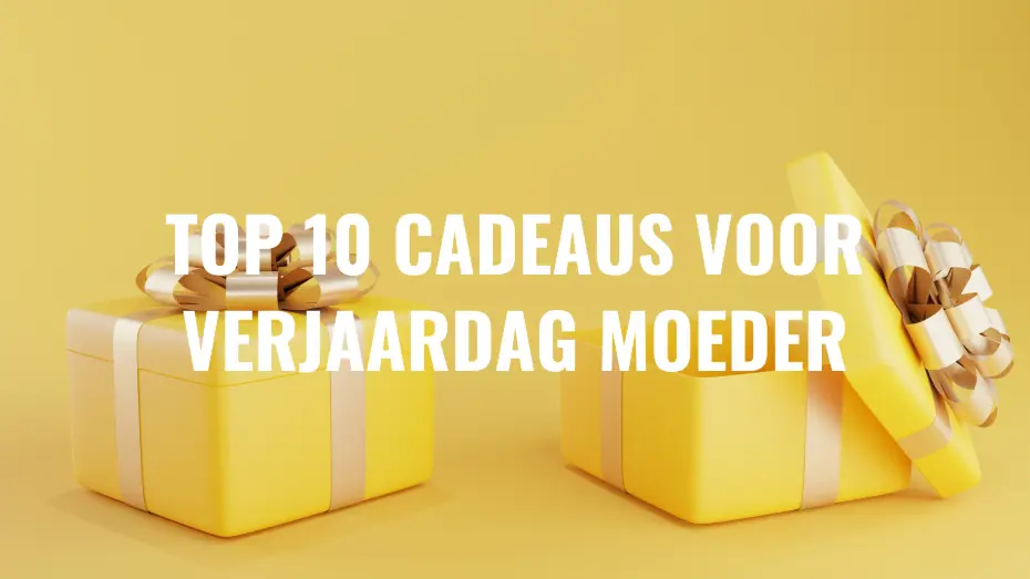Top 10 cadeau ideeën voor verjaardag moeder
